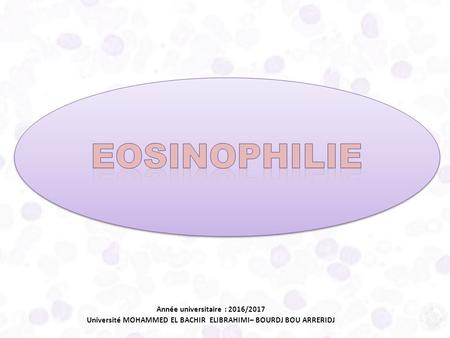  Eosinophilie 
par: MARWA BOUKHAI.

