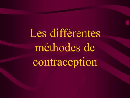Les différentes méthodes de contraception. Définition Dans le mot “contraception”, il y a: contre et conception. La contraception est l’ensemble des méthodes.