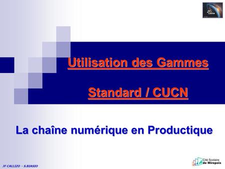 Utilisation des Gammes Standard / CUCN JF CALLIZO - S.BIASIO La chaîne numérique en Productique.