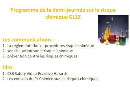 Programme de la demi-journée sur le risque chimique GL1Z Les communications : 1.La réglementation et procédures risque chimique 2.sensibilisation sur le.