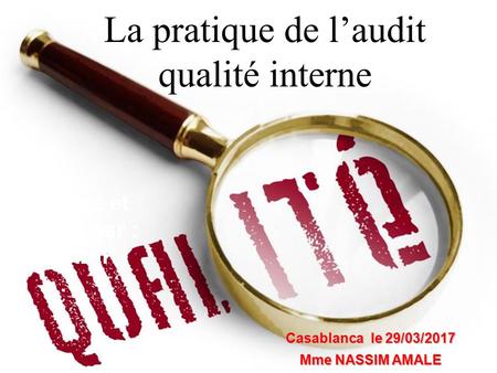 1 Techniques d’audit Techniques d ’audit 1 La pratique de l’audit qualité interne Préparé et animé par : A. SADIK Casablanca le 29/03/2017 Mme.