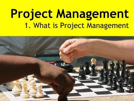 Project Management 1. What is Project Management.