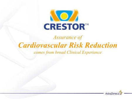 Assurance of Cardiovascular Risk Reduction comes from broad Clinical Experience.
