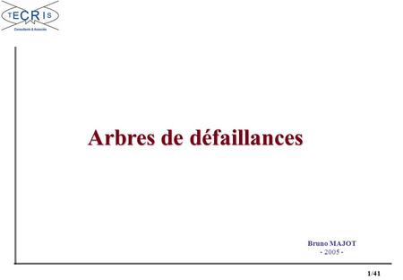 1/41 Arbres de défaillances Bruno MAJOT