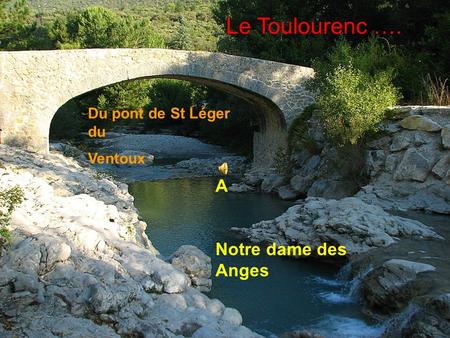 Le Toulourenc …. Du pont de St Léger du Ventoux A Notre dame des Anges.