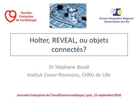 Objets connectés en cardiologie (Kardia AliveCor, Reveal, etc.).
Intérêt pour le dépistage de la fibrillation atriale et le diagnostic des palpitations inexpliquées.
Dr Stéphane Boulé, Rythmologie, Lille.