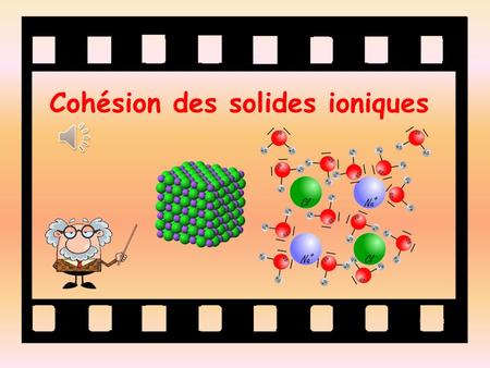 Cohésion des solides ioniques De nombreux composés solides présentent des formes régulières. Structure et cohésion.