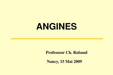 ANGINES Professeur Ch. Rabaud Nancy, 15 Mai 2009.