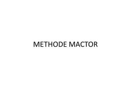 METHODE MACTOR. PLAN I-BUTS II-FONCTIONNEMENT III-UTILITES IV-LIMITES V-POINT A AMELIORER VI- EXEMPLE D’APPLICATION.