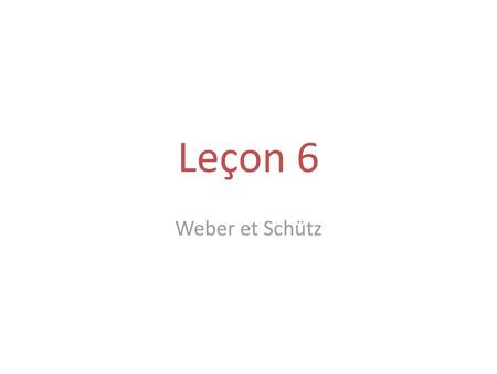 Leçon 6 Weber et Schütz.