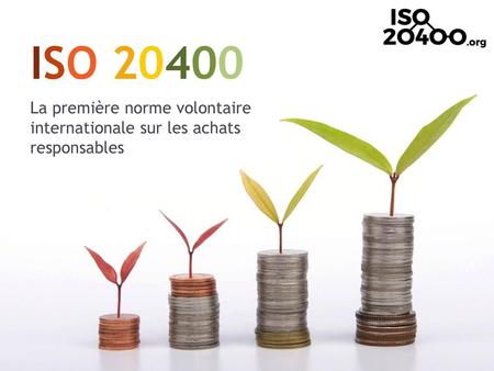 ISO 20400 La première norme volontaire internationale sur les achats responsables.