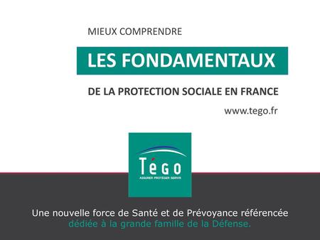 LES FONDAMENTAUX DE LA PROTECTION SOCIALE EN FRANCE MIEUX COMPRENDRE
