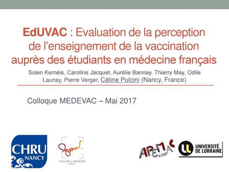 EdUVAC : Evaluation de la perception de l’enseignement de la vaccination auprès des étudiants en médecine français Solen Kernéis, Caroline Jacquet, Aurélie.