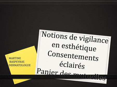 Notions de vigilance en esthétique Consentements éclairés Panier des mutuelles MARTINE BASPEYRAS DERMATOLOGUE.