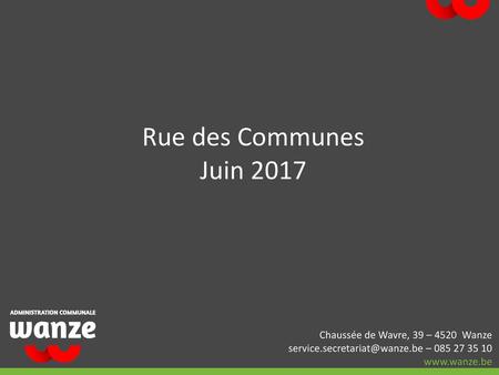 Rue des Communes Juin 2017 Chaussée de Wavre, 39 – 4520 Wanze