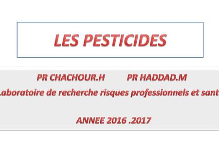 LES PESTICIDES PR CHACHOUR.H PR HADDAD.M