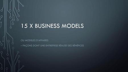 15 x business models ou Modeles d’affaires
