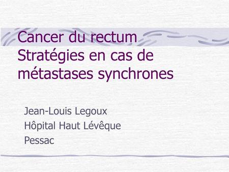 Cancer du rectum Stratégies en cas de métastases synchrones