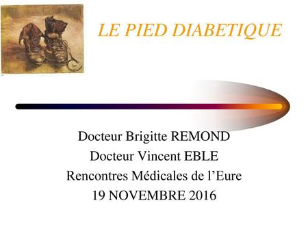 LE PIED DIABETIQUE Docteur Brigitte REMOND Docteur Vincent EBLE