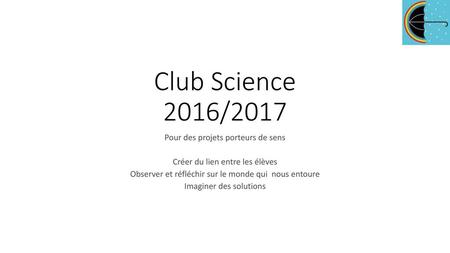 Club Science 2016/2017 Pour des projets porteurs de sens