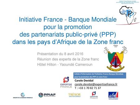 Initiative France - Banque Mondiale pour la promotion des partenariats public-privé (PPP) dans les pays d’Afrique de la Zone franc Présentation du 8.