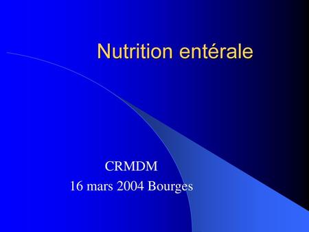 Nutrition entérale CRMDM 16 mars 2004 Bourges.