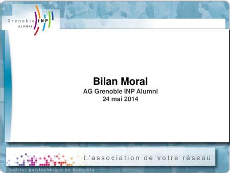 Bilan Moral AG Grenoble INP Alumni 24 mai 2014.