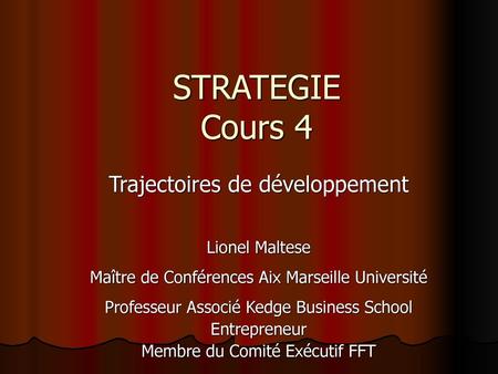 STRATEGIE Cours 4 Trajectoires de développement Lionel Maltese