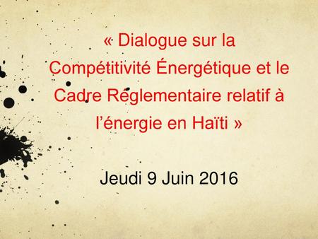 « Dialogue sur la Compétitivité Énergétique et le Cadre Réglementaire relatif à l’énergie en Haïti » Jeudi 9 Juin 2016.