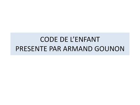 CODE DE L’ENFANT PRESENTE PAR ARMAND GOUNON