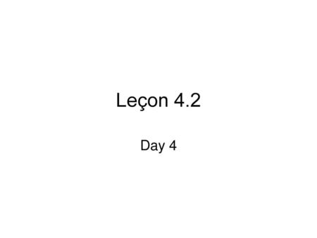 Leçon 4.2 Day 4.