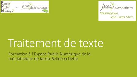 Traitement de texte Formation à l’Espace Public Numérique de la médiathèque de Jacob-Bellecombette.