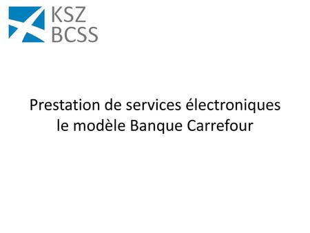 Prestation de services électroniques le modèle Banque Carrefour