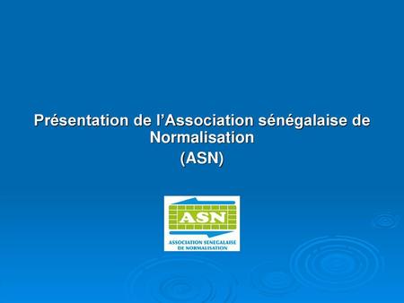 Présentation de l’Association sénégalaise de Normalisation (ASN)