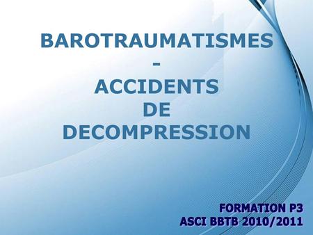 BAROTRAUMATISMES - ACCIDENTS DE DECOMPRESSION