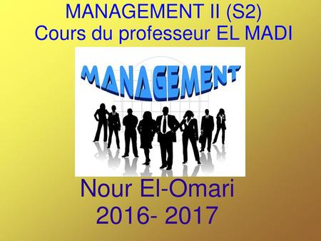 MANAGEMENT II (S2) Cours du professeur EL MADI