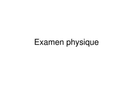 Examen physique.