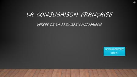La conjugaison française verbes de la première conjugaison