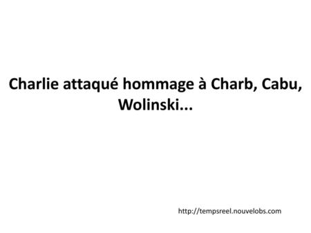 Charlie attaqué hommage à Charb, Cabu, Wolinski...