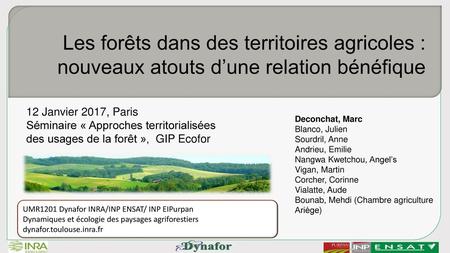 Les forêts dans des territoires agricoles : nouveaux atouts d’une relation bénéfique 12 Janvier 2017, Paris Séminaire « Approches territorialisées des.