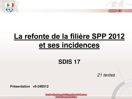 La refonte de la filière SPP 2012 et ses incidences SDIS 17