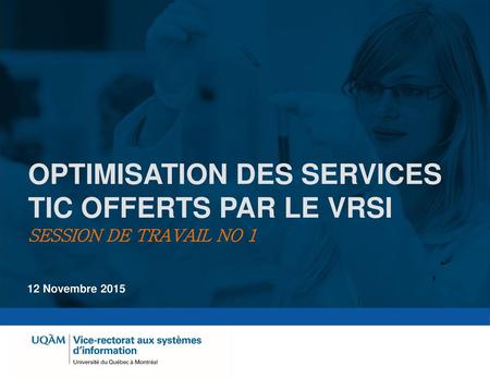 Optimisation des services TIC offerts par le VRSI Session de travail no 1 12 Novembre 2015.