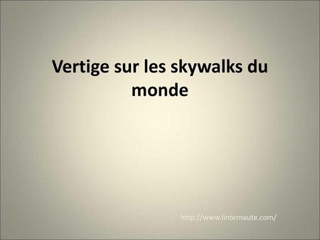 Vertige sur les skywalks du monde