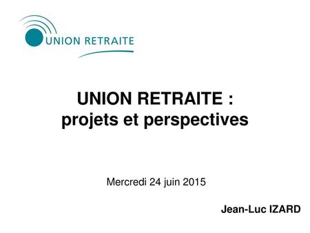 UNION RETRAITE : projets et perspectives