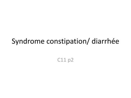 Syndrome constipation/ diarrhée