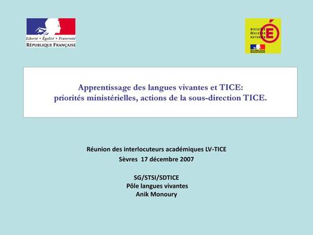 Apprentissage des langues vivantes et TICE: priorités ministérielles, actions de la sous-direction TICE. Réunion des interlocuteurs académiques LV-TICE.