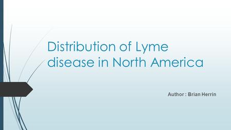 Distribution of Lyme disease in North America Author : Brian Herrin.