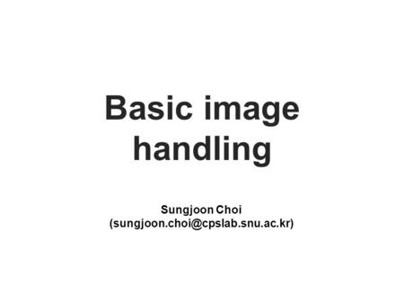 Basic image handling Sungjoon Choi