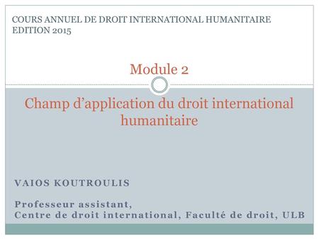 Module 2 Champ d’application du droit international humanitaire