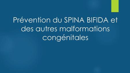Prévention du SPINA BIFIDA et des autres malformations congénitales